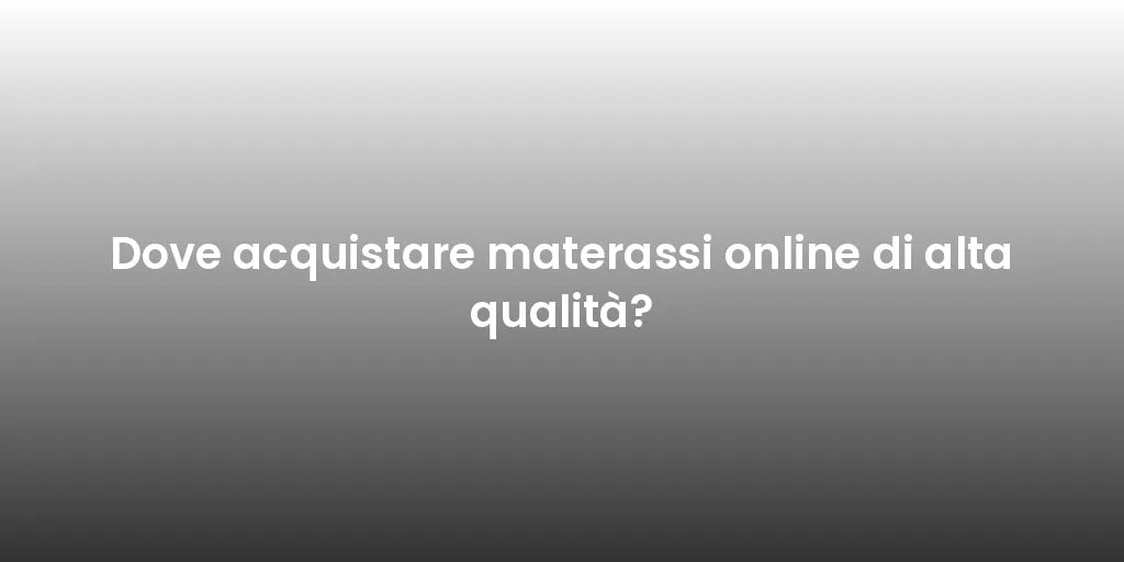 Dove acquistare materassi online di alta qualità?