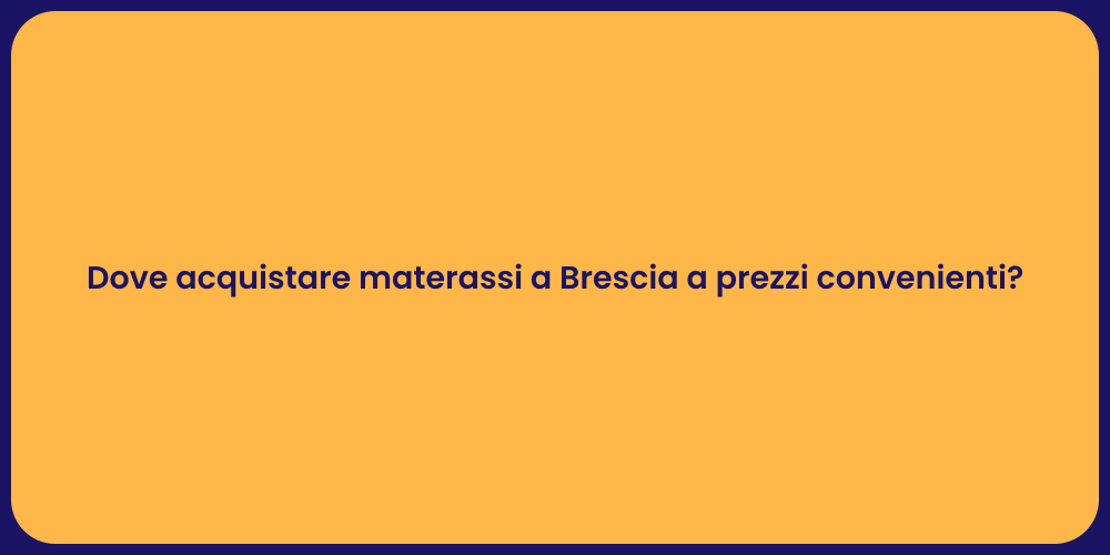 Dove acquistare materassi a Brescia a prezzi convenienti?