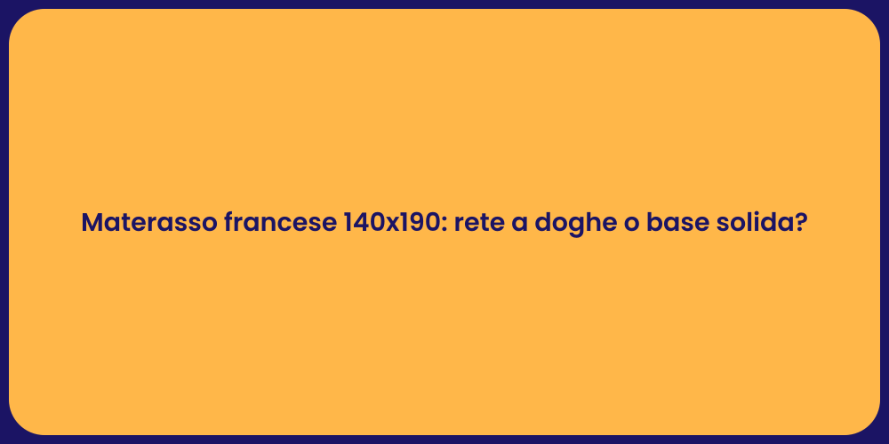 Materasso francese 140x190: rete a doghe o base solida?