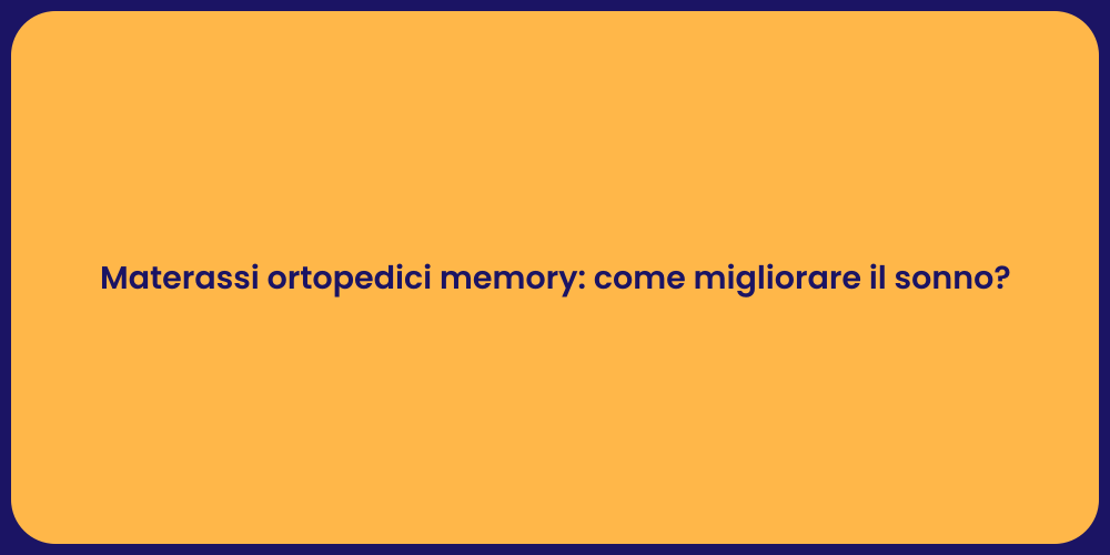 Materassi ortopedici memory: come migliorare il sonno?