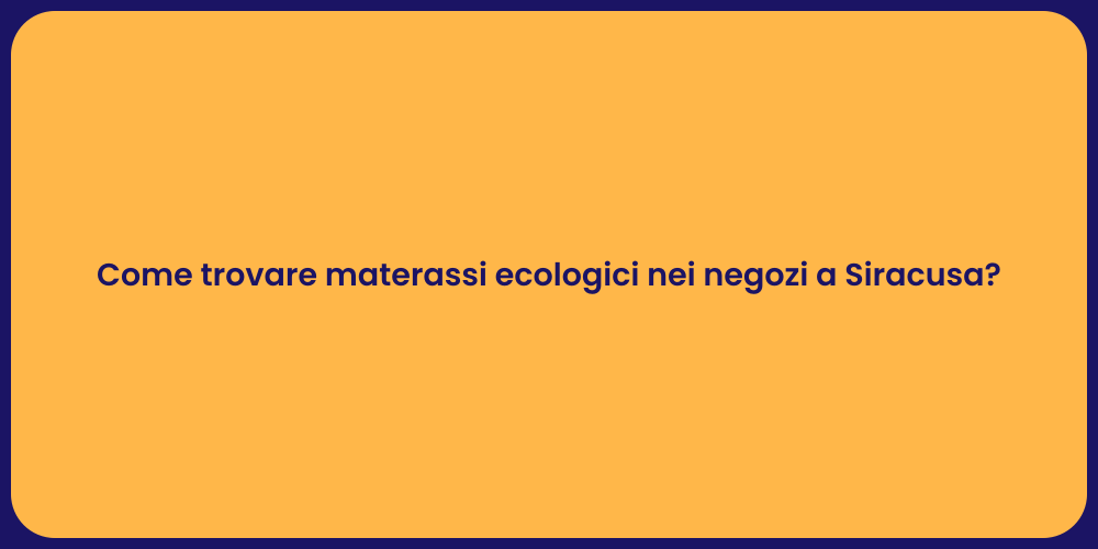 Come trovare materassi ecologici nei negozi a Siracusa?