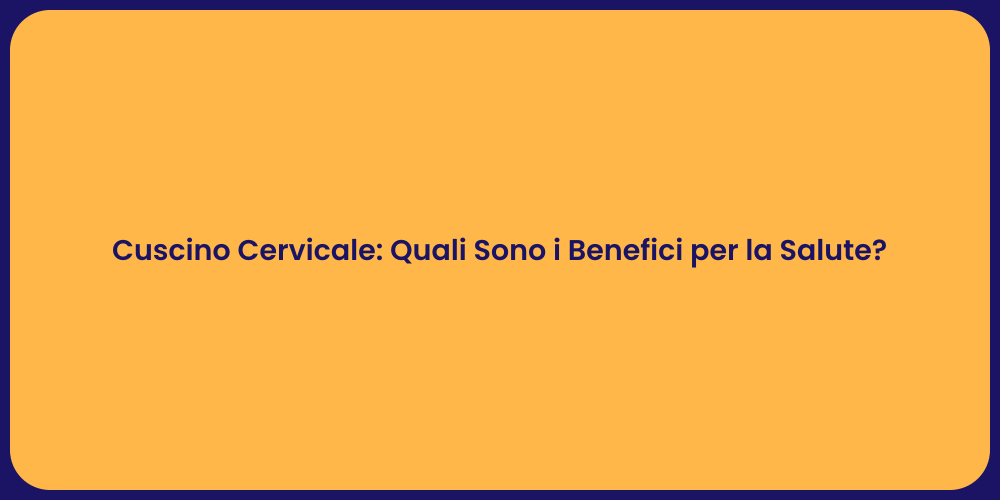 Cuscino Cervicale: Quali Sono i Benefici per la Salute?