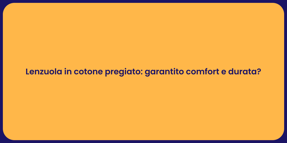 Lenzuola in cotone pregiato: garantito comfort e durata?