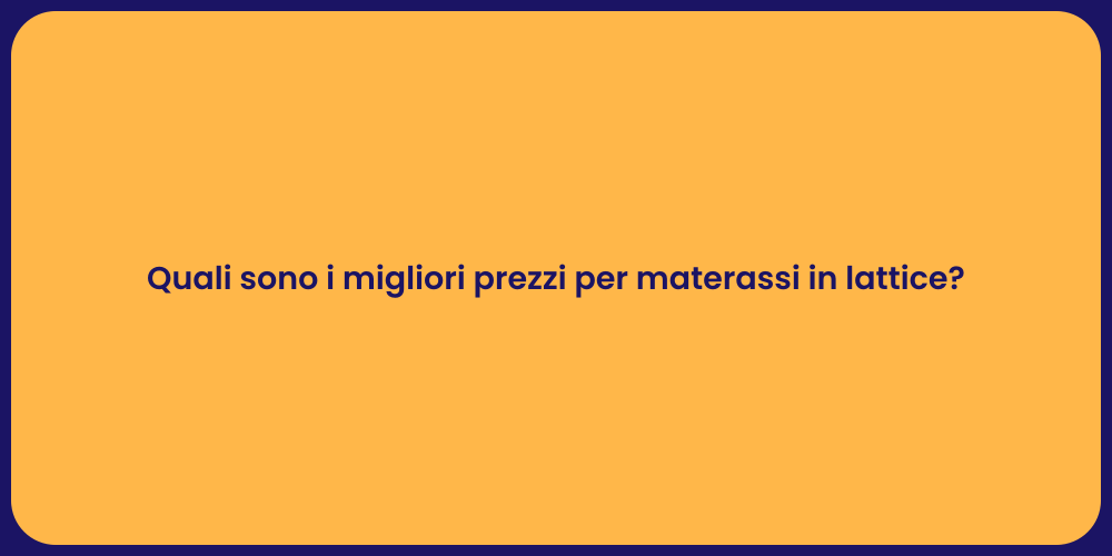 Quali sono i migliori prezzi per materassi in lattice?