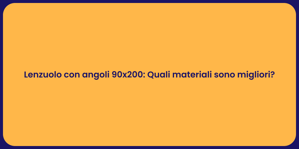 Lenzuolo con angoli 90x200: Quali materiali sono migliori?