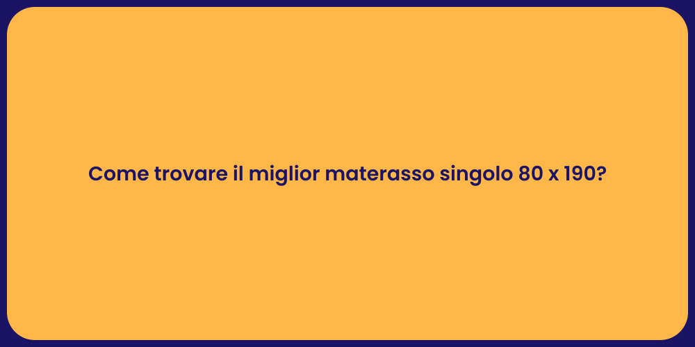 Come trovare il miglior materasso singolo 80 x 190?