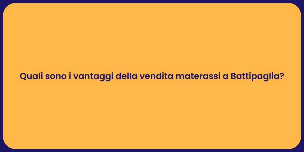Quali sono i vantaggi della vendita materassi a Battipaglia?