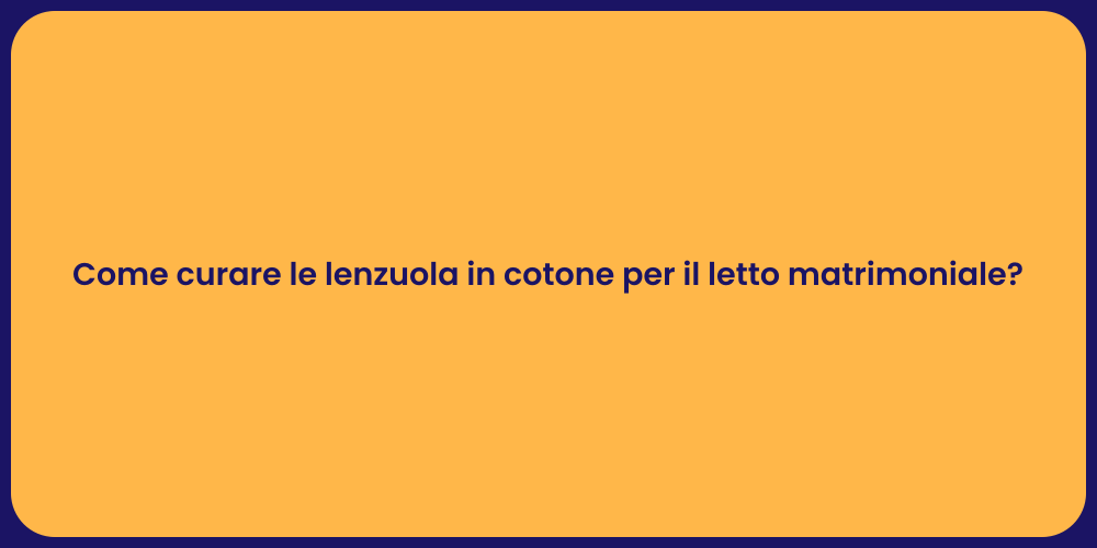 Come curare le lenzuola in cotone per il letto matrimoniale?