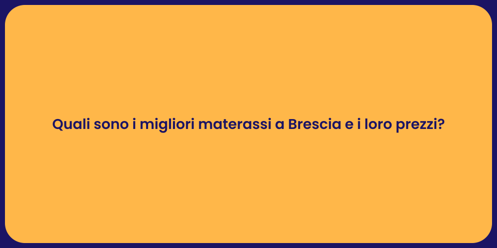 Quali sono i migliori materassi a Brescia e i loro prezzi?