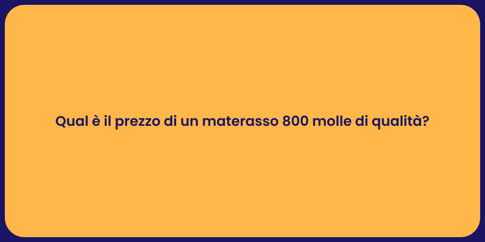 Qual è il prezzo di un materasso 800 molle di qualità?
