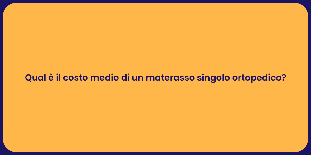Qual è il costo medio di un materasso singolo ortopedico?