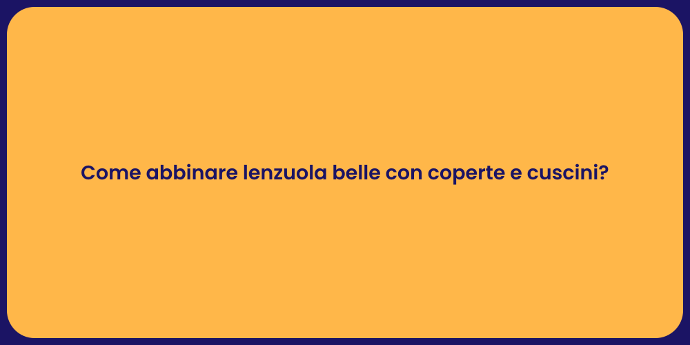 Come abbinare lenzuola belle con coperte e cuscini?