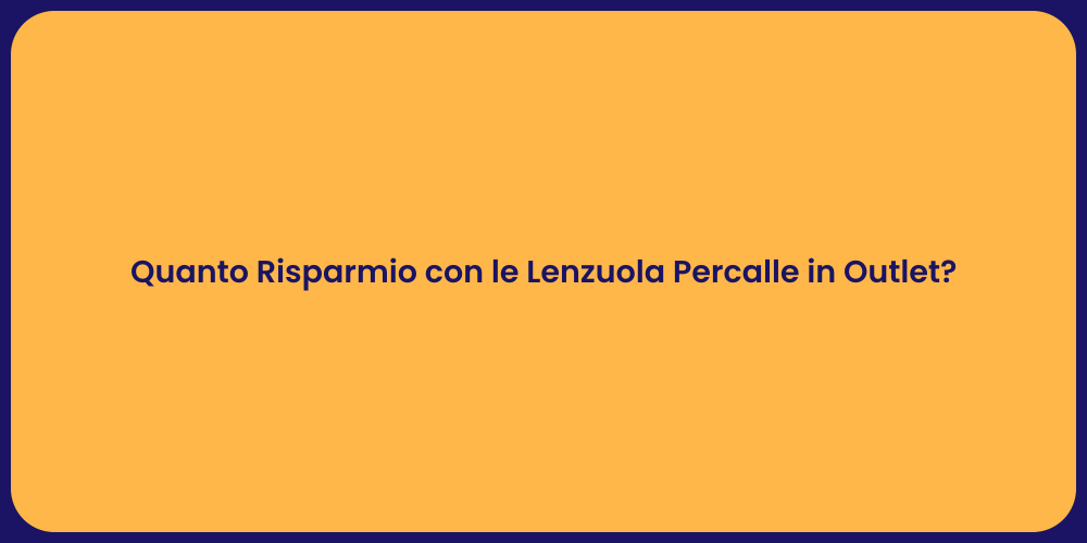 Quanto Risparmio con le Lenzuola Percalle in Outlet?