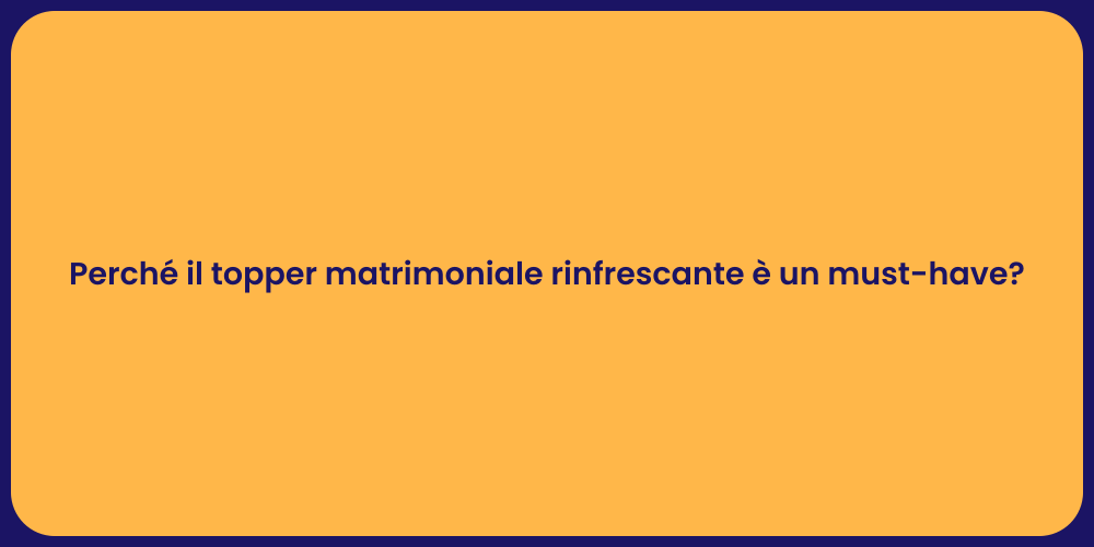 Perché il topper matrimoniale rinfrescante è un must-have?