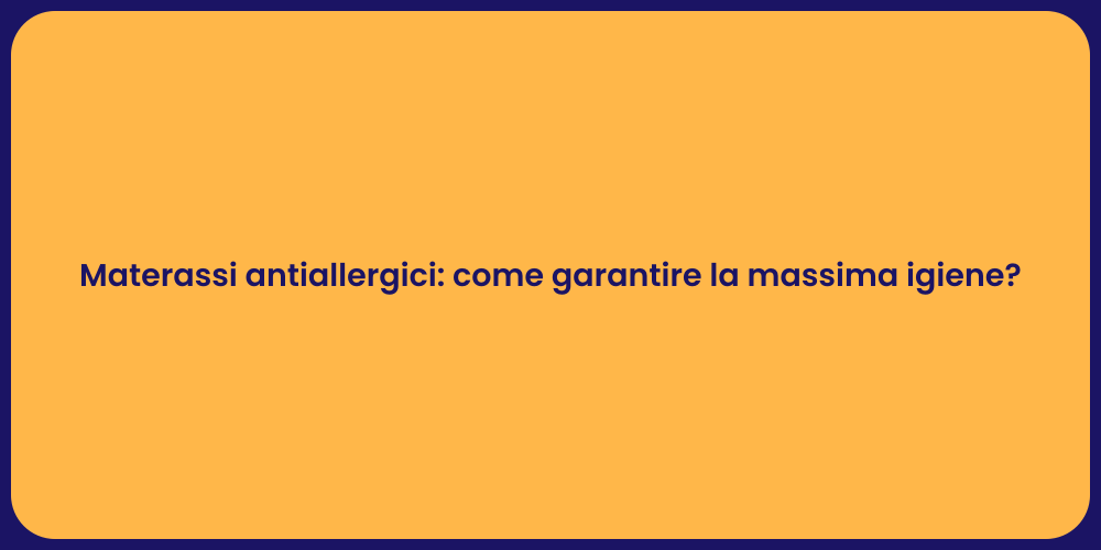 Materassi antiallergici: come garantire la massima igiene?