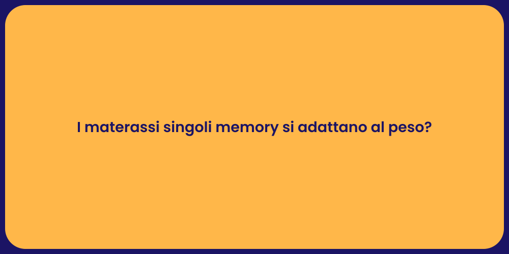 I materassi singoli memory si adattano al peso?