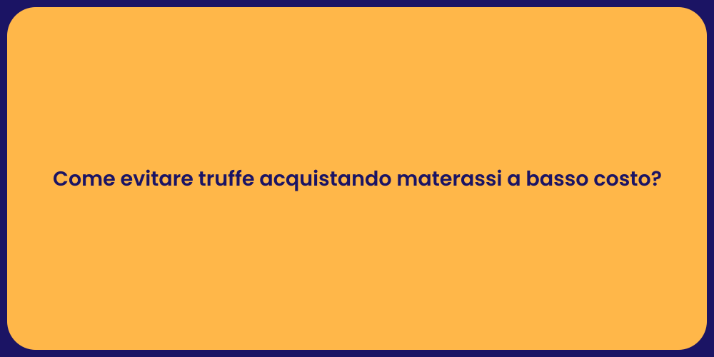 Come evitare truffe acquistando materassi a basso costo?