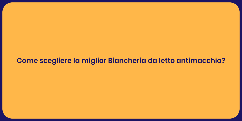 Come scegliere la miglior Biancheria da letto antimacchia?