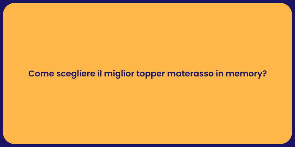 Come scegliere il miglior topper materasso in memory?