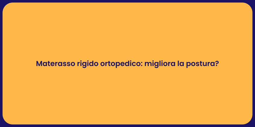 Materasso rigido ortopedico: migliora la postura?