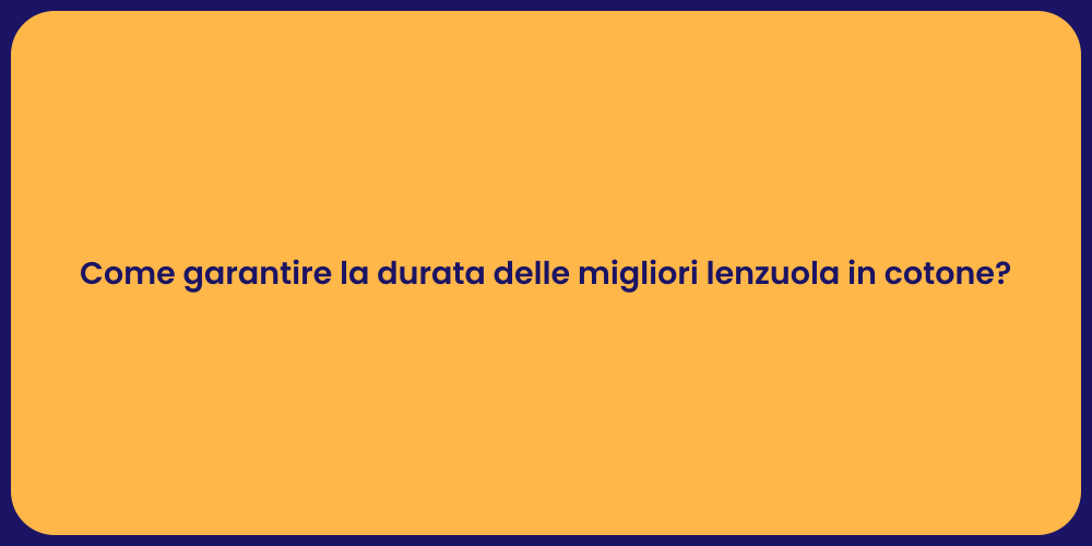 Come garantire la durata delle migliori lenzuola in cotone?