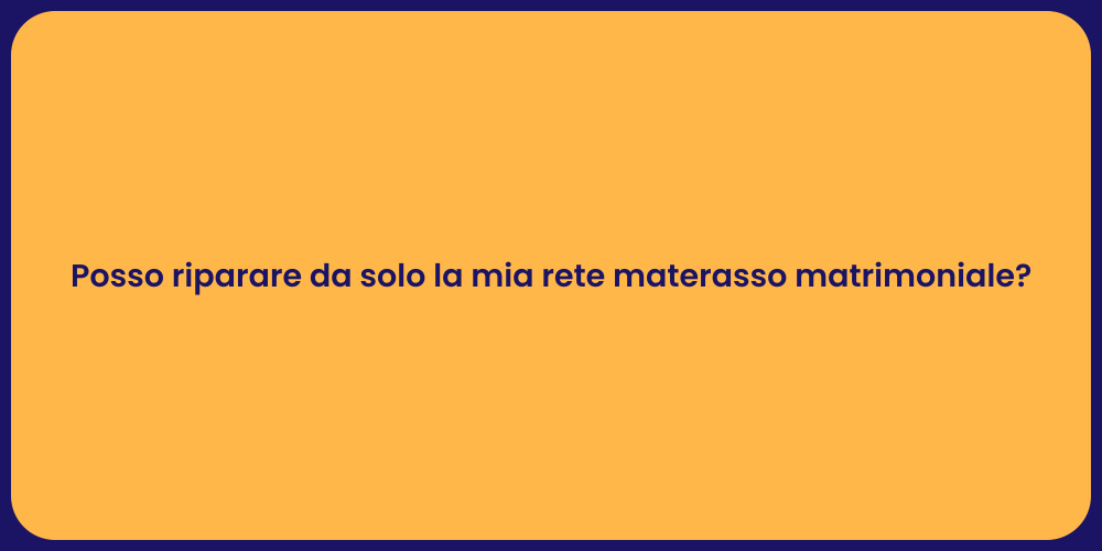 Posso riparare da solo la mia rete materasso matrimoniale?