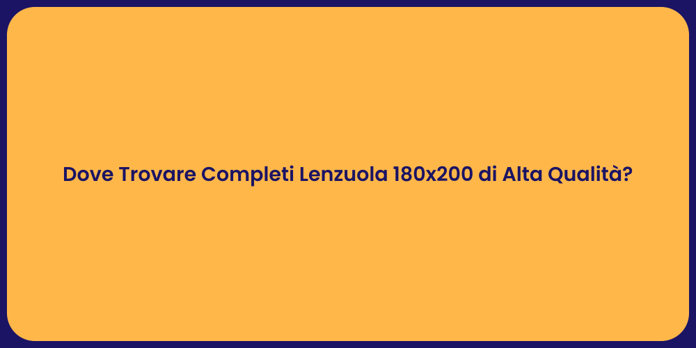 Dove Trovare Completi Lenzuola 180x200 di Alta Qualità?