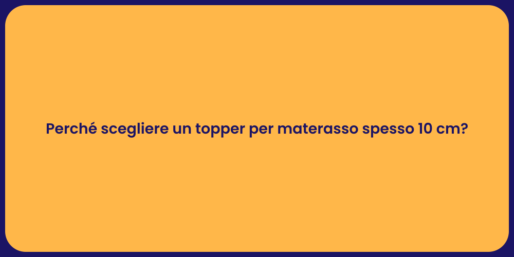 Perché scegliere un topper per materasso spesso 10 cm?