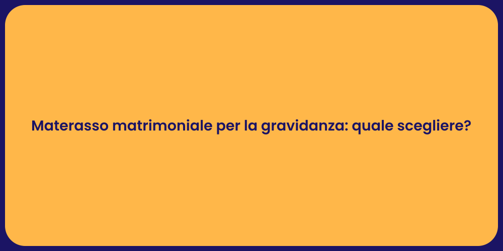 Materasso matrimoniale per la gravidanza: quale scegliere?