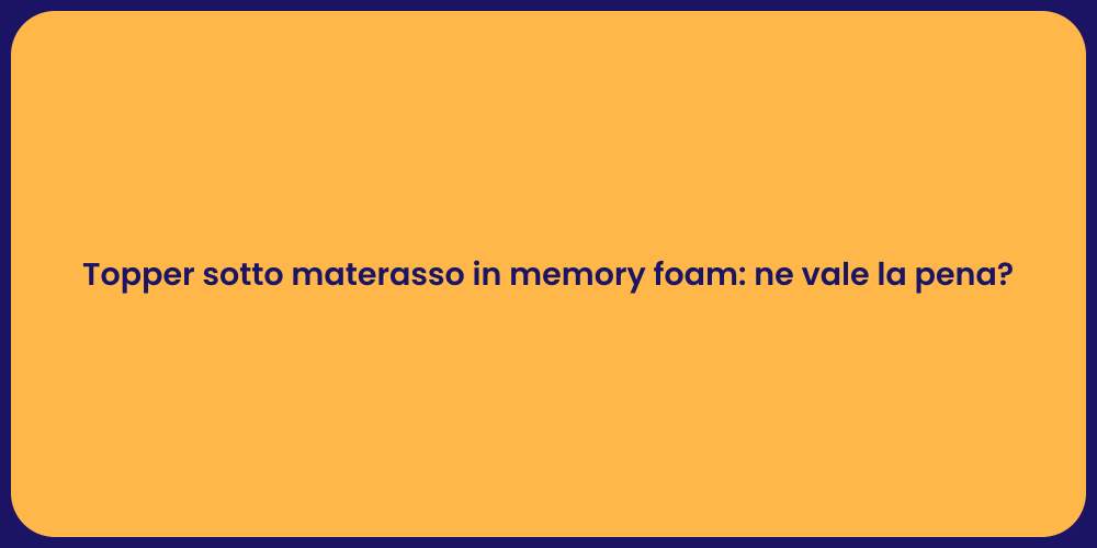 Topper sotto materasso in memory foam: ne vale la pena?