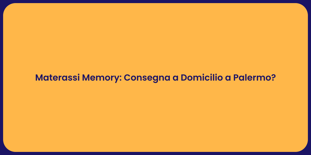 Materassi Memory: Consegna a Domicilio a Palermo?