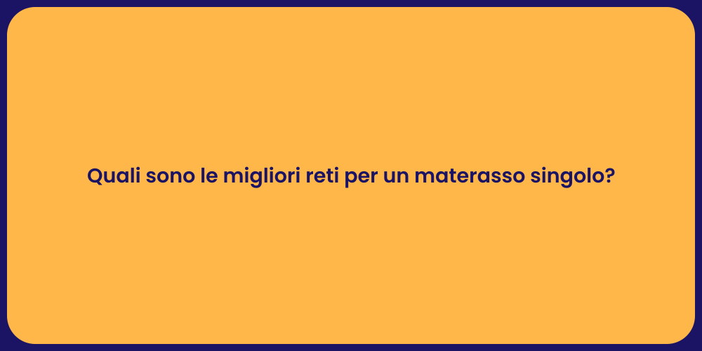 Quali sono le migliori reti per un materasso singolo?