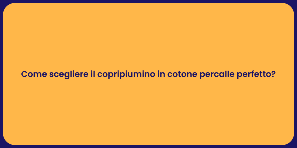 Come scegliere il copripiumino in cotone percalle perfetto?