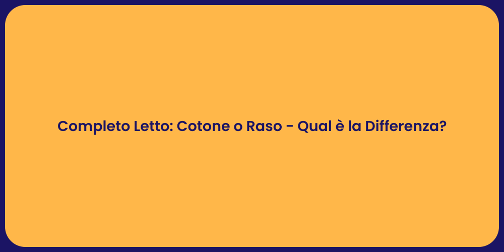 Completo Letto: Cotone o Raso - Qual è la Differenza?