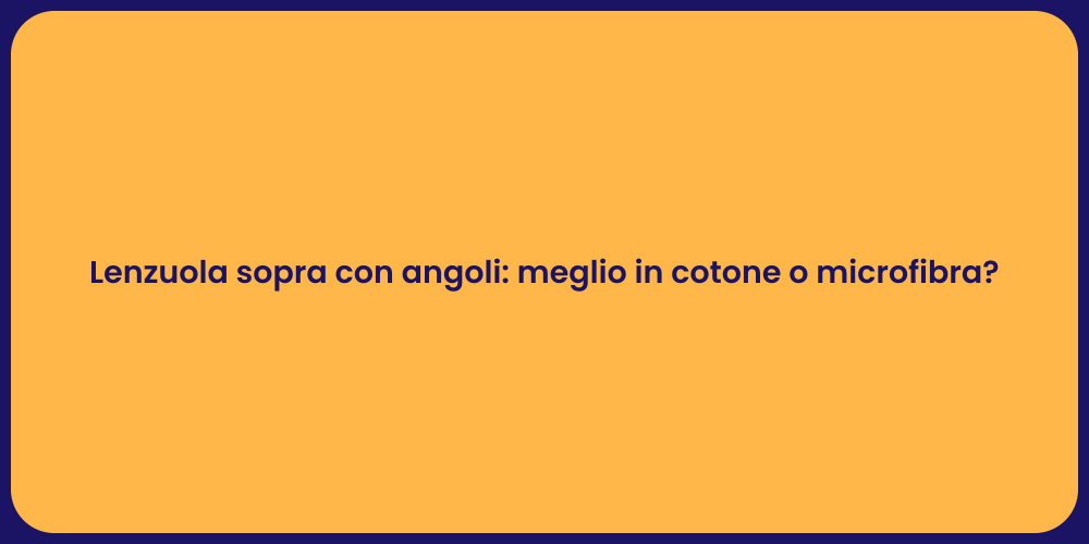 Lenzuola sopra con angoli: meglio in cotone o microfibra?