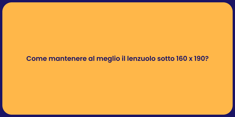 Come mantenere al meglio il lenzuolo sotto 160 x 190?