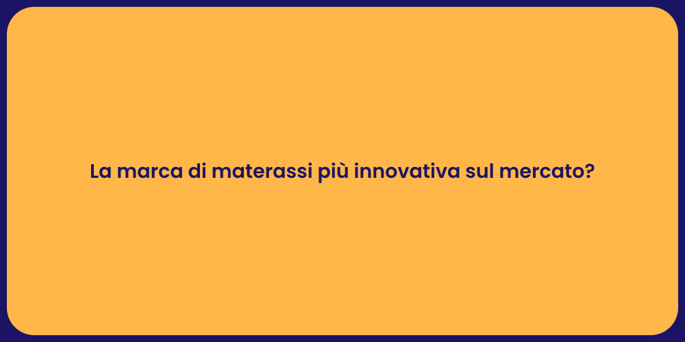 La marca di materassi più innovativa sul mercato?