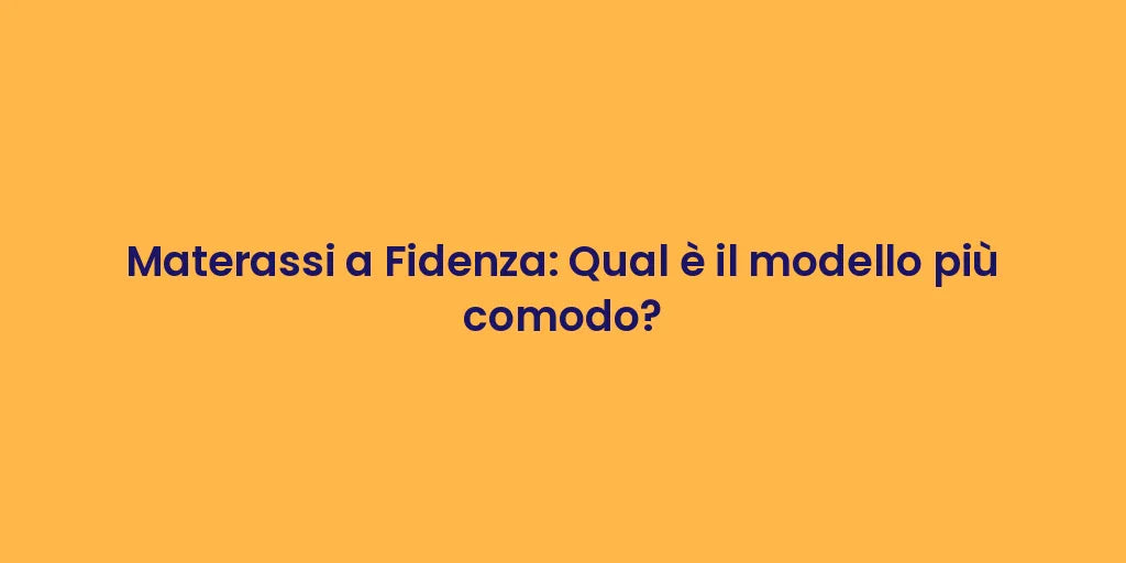 Materassi a Fidenza: Qual è il modello più comodo?