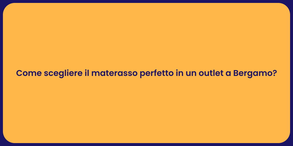 Come scegliere il materasso perfetto in un outlet a Bergamo?