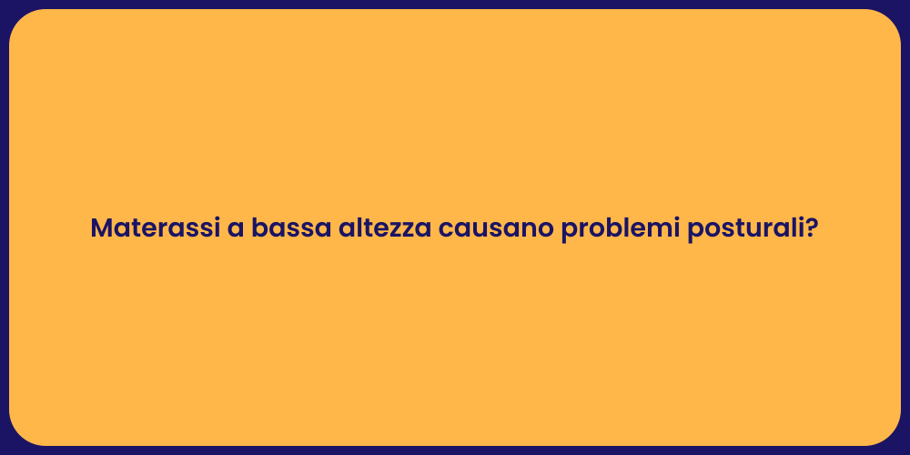 Materassi a bassa altezza causano problemi posturali?