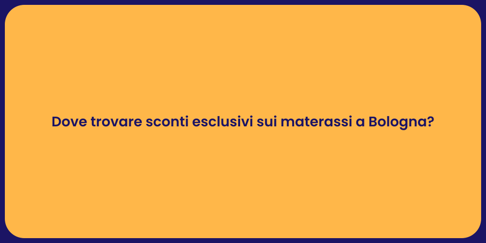 Dove trovare sconti esclusivi sui materassi a Bologna?