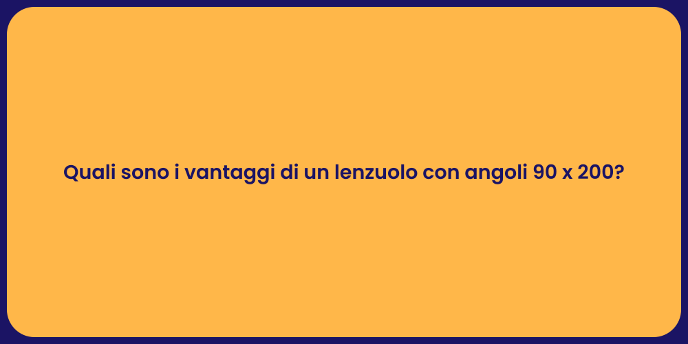 Quali sono i vantaggi di un lenzuolo con angoli 90 x 200?