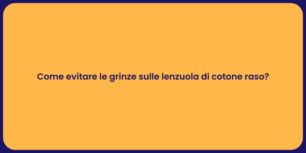 Come evitare le grinze sulle lenzuola di cotone raso?