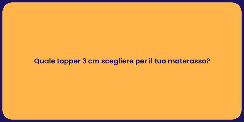 Quale topper 3 cm scegliere per il tuo materasso?