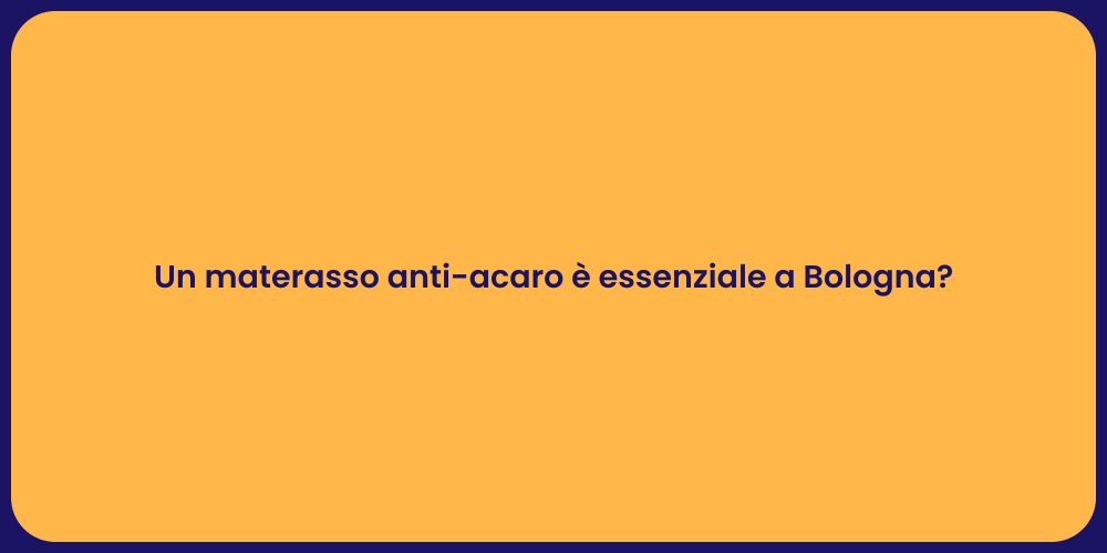 Un materasso anti-acaro è essenziale a Bologna?