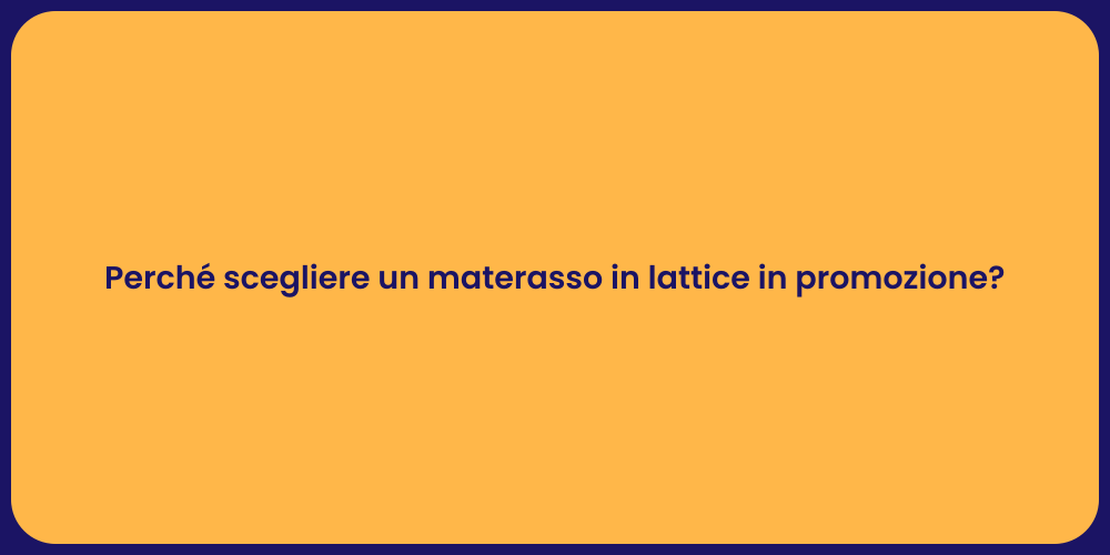 Perché scegliere un materasso in lattice in promozione?