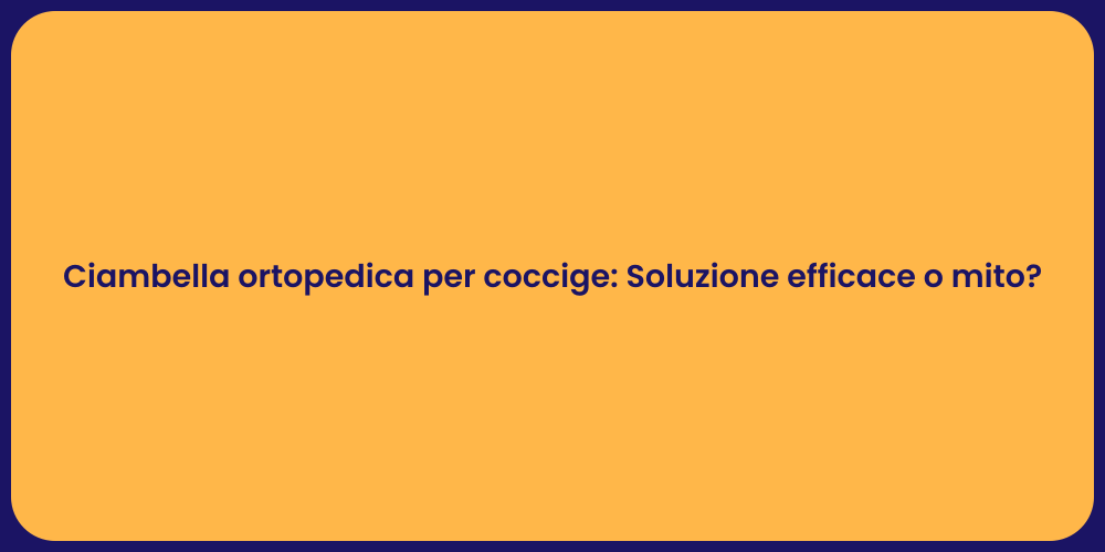 Ciambella ortopedica per coccige: Soluzione efficace o mito?