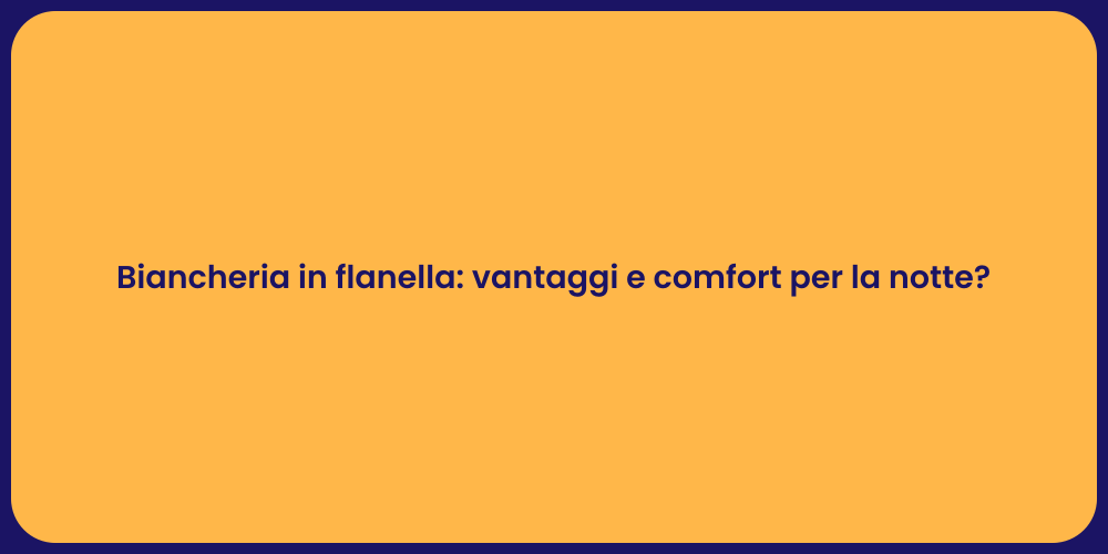 Biancheria in flanella: vantaggi e comfort per la notte?