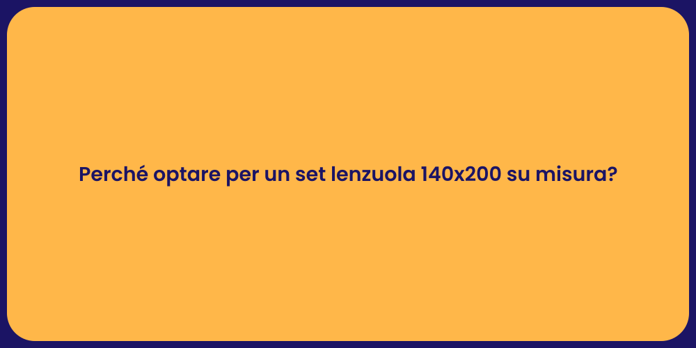 Perché optare per un set lenzuola 140x200 su misura?