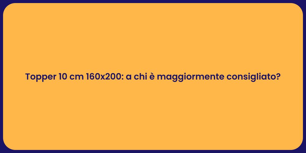 Topper 10 cm 160x200: a chi è maggiormente consigliato?